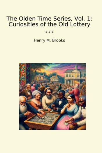 The Olden Time Series, Vol. 1: Curiosities of the Old Lottery