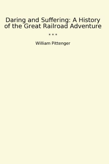 Daring and Suffering: A History of the Great Railroad Adventure