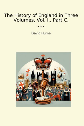 The History of England in Three Volumes, Vol. I., Part C.
