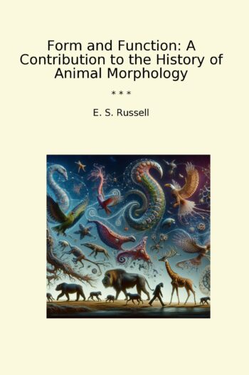 Form and Function: A Contribution to the History of Animal Morphology