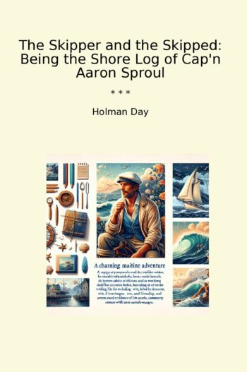 The Skipper and the Skipped: Being the Shore Log of Cap'n Aaron Sproul