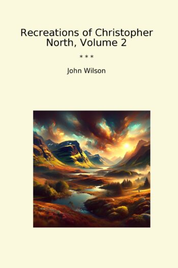 Recreations of Christopher North, Volume 2