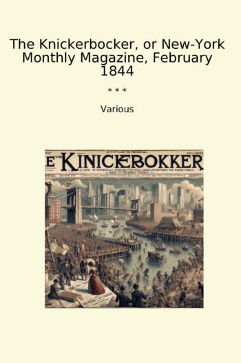 The Knickerbocker, or New-York Monthly Magazine, February 1844
