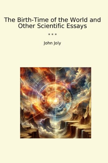 The Birth-Time of the World and Other Scientific Essays