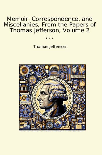 Memoir, Correspondence, and Miscellanies, From the Papers of Thomas Jefferson, Volume 2