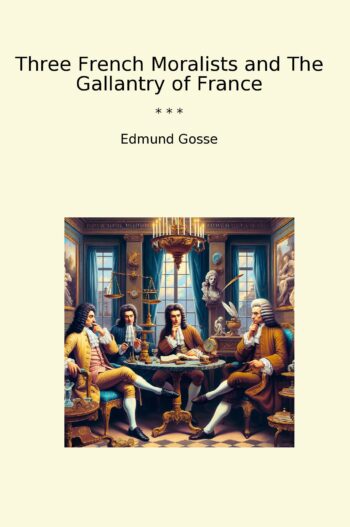Three French Moralists and The Gallantry of France