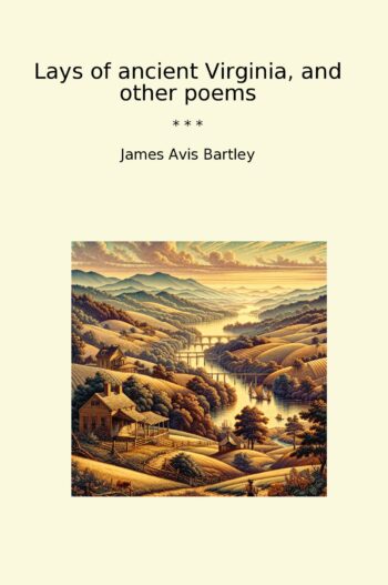 Lays of ancient Virginia, and other poems