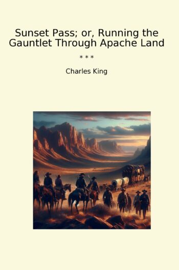 Sunset Pass; or, Running the Gauntlet Through Apache Land