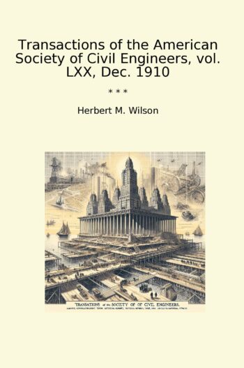 Transactions of the American Society of Civil Engineers, vol. LXX, Dec. 1910