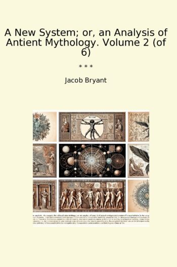 A New System; or, an Analysis of Antient Mythology. Volume 2 (of 6)