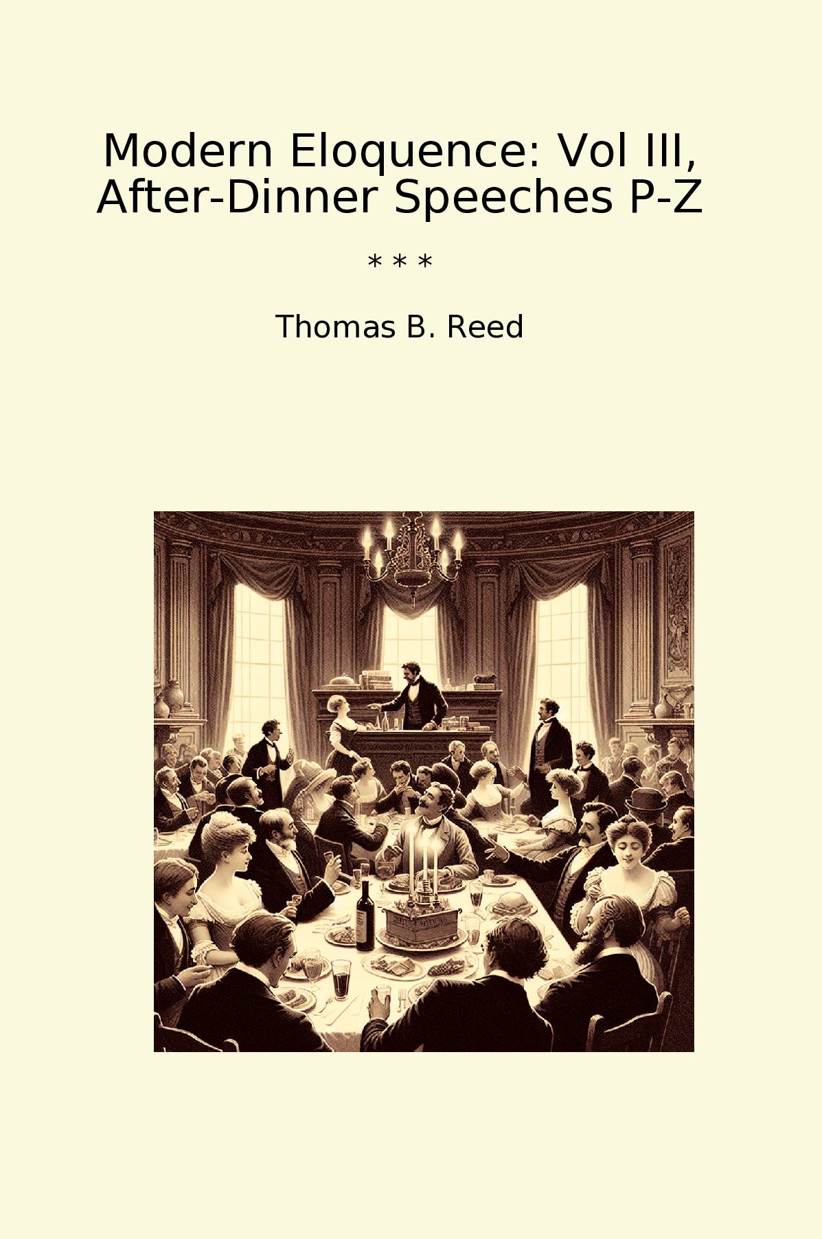 Modern Eloquence: Vol III, After-Dinner Speeches P-Z
