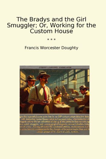 The Bradys and the Girl Smuggler; Or, Working for the Custom House