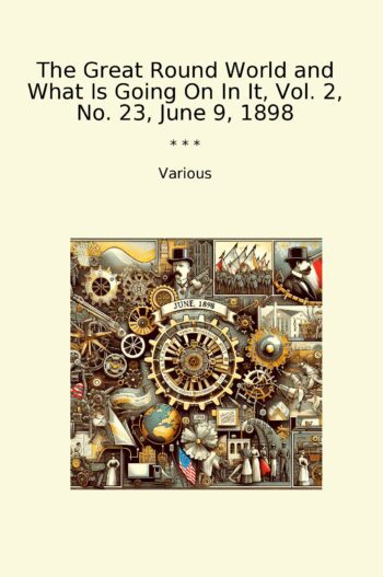 The Great Round World and What Is Going On In It, Vol. 2, No. 23, June 9, 1898