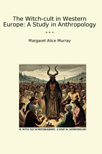The Witch-cult in Western Europe: A Study in Anthropology