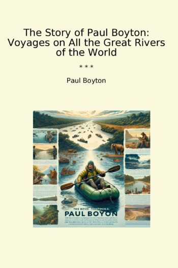 The Story of Paul Boyton: Voyages on All the Great Rivers of the World