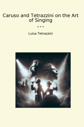 Caruso and Tetrazzini on the Art of Singing