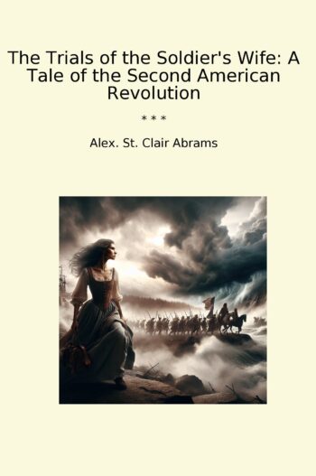 The Trials of the Soldier's Wife: A Tale of the Second American Revolution
