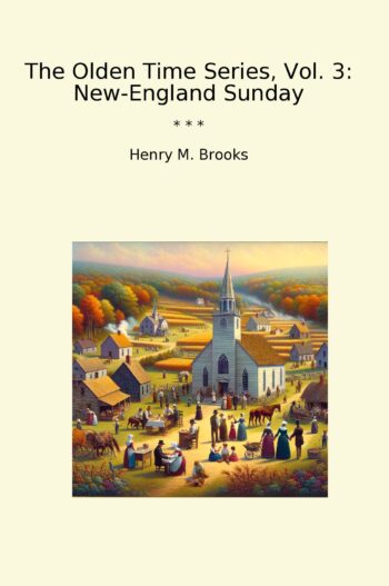 The Olden Time Series, Vol. 3: New-England Sunday