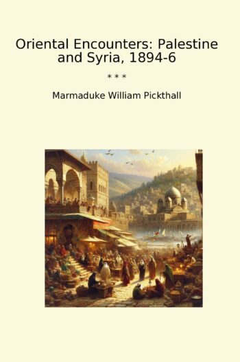 Oriental Encounters: Palestine and Syria, 1894-6