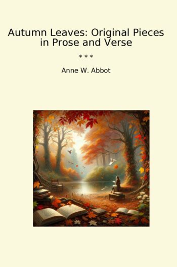 Autumn Leaves: Original Pieces in Prose and Verse