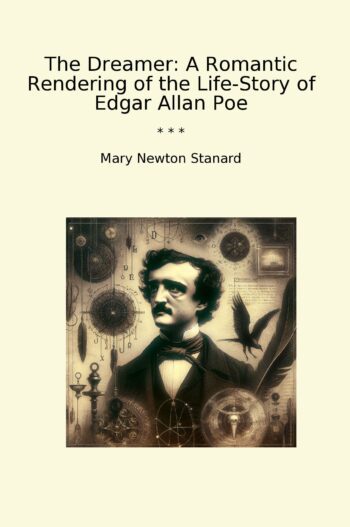 The Dreamer: A Romantic Rendering of the Life-Story of Edgar Allan Poe