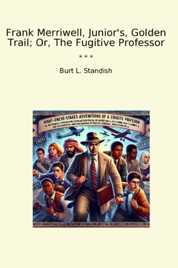 Frank Merriwell, Junior's, Golden Trail; Or, The Fugitive Professor