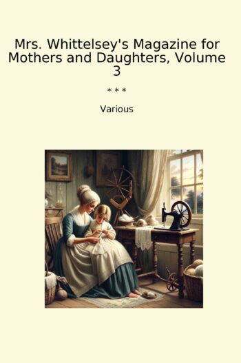 Mrs. Whittelsey's Magazine for Mothers and Daughters, Volume 3