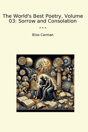 The World's Best Poetry, Volume 03: Sorrow and Consolation