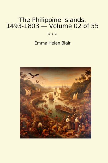 The Philippine Islands, 1493-1803 — Volume 02 of 55