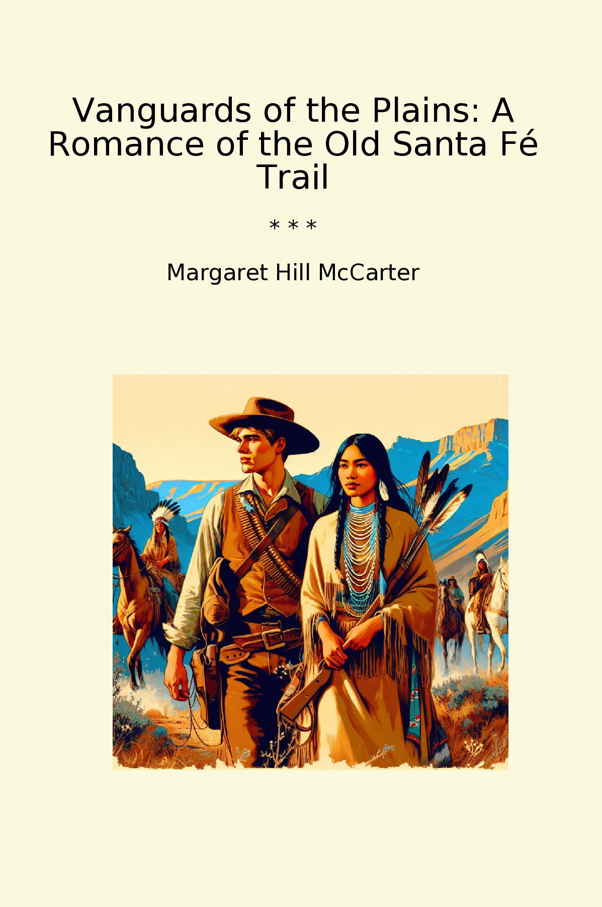 Vanguards of the Plains: A Romance of the Old Santa Fé Trail