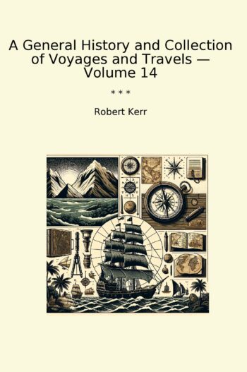 A General History and Collection of Voyages and Travels — Volume 14