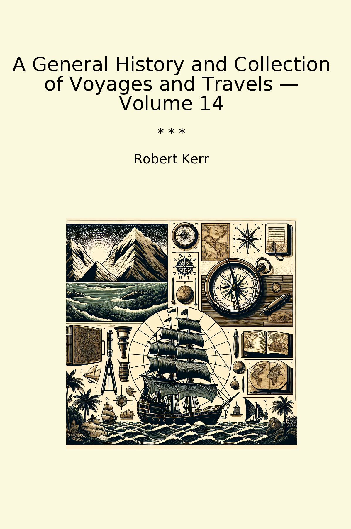 A General History and Collection of Voyages and Travels — Volume 14