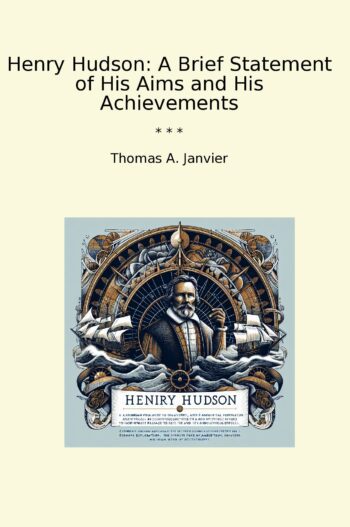 Henry Hudson: A Brief Statement of His Aims and His Achievements