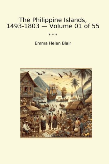 The Philippine Islands, 1493-1803 — Volume 01 of 55