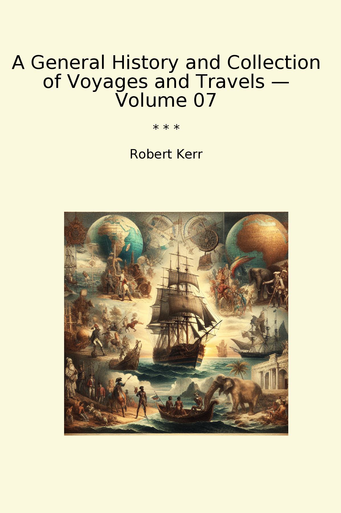 A General History and Collection of Voyages and Travels — Volume 07