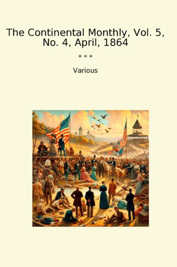 The Continental Monthly, Vol. 5, No. 4, April, 1864