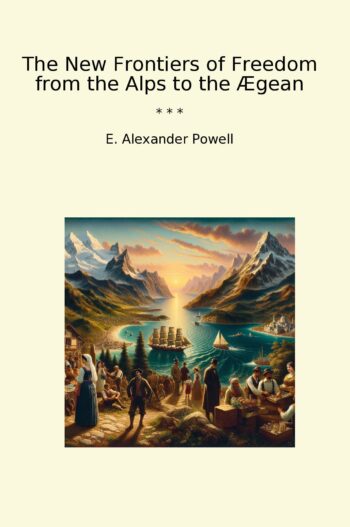 The New Frontiers of Freedom from the Alps to the Ægean
