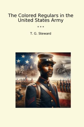 The Colored Regulars in the United States Army
