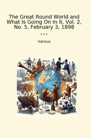 The Great Round World and What Is Going On In It, Vol. 2, No. 5, February 3, 1898