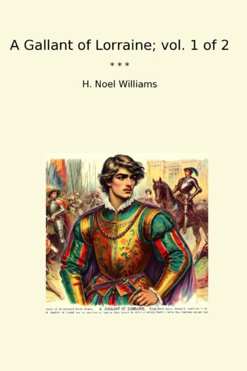 A Gallant of Lorraine; vol. 1 of 2