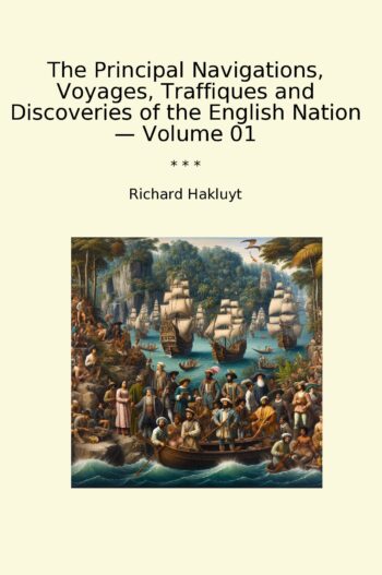 The Principal Navigations, Voyages, Traffiques and Discoveries of the English Nation — Volume 01