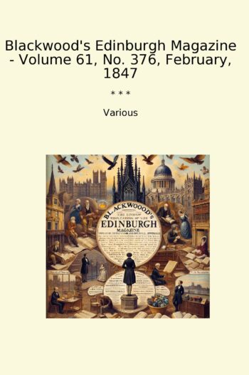 Blackwood's Edinburgh Magazine - Volume 61, No. 376, February, 1847
