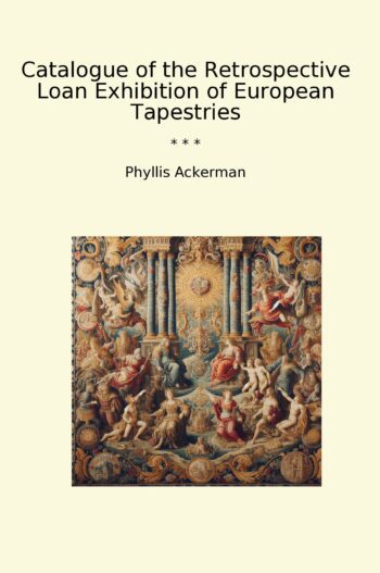Catalogue of the Retrospective Loan Exhibition of European Tapestries