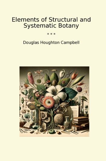 Elements of Structural and Systematic Botany