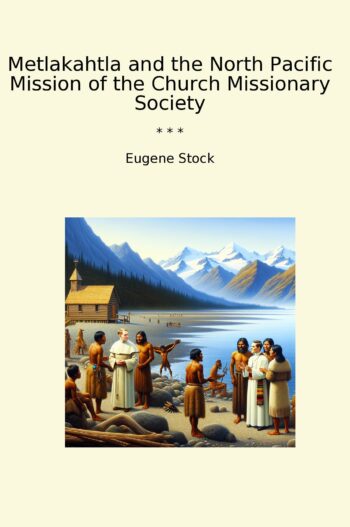 Metlakahtla and the North Pacific Mission of the Church Missionary Society