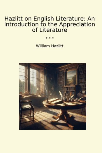Hazlitt on English Literature: An Introduction to the Appreciation of Literature