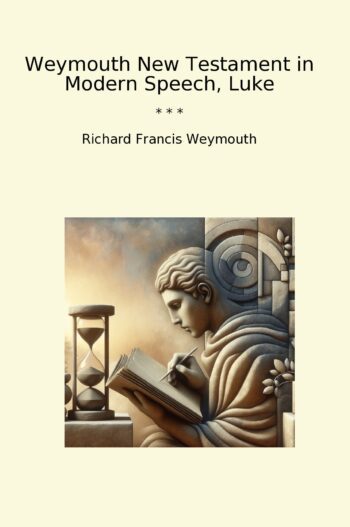 Weymouth New Testament in Modern Speech, Luke