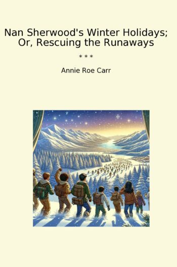 Nan Sherwood's Winter Holidays; Or, Rescuing the Runaways