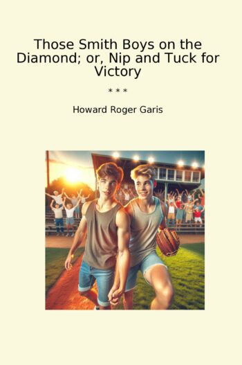 Those Smith Boys on the Diamond; or, Nip and Tuck for Victory