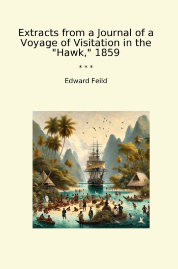 Extracts from a Journal of a Voyage of Visitation in the "Hawk," 1859